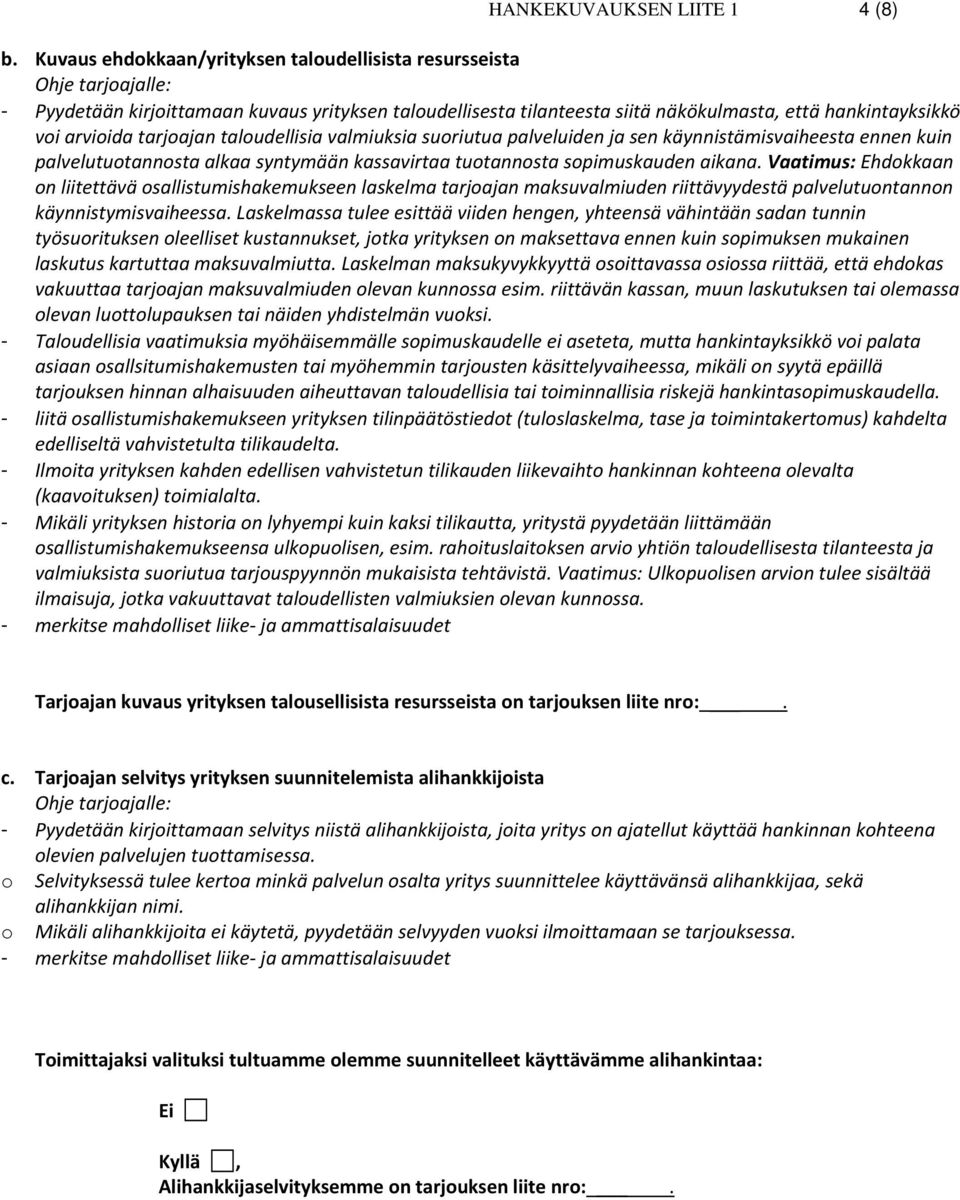 tarjoajan taloudellisia valmiuksia suoriutua palveluiden ja sen käynnistämisvaiheesta ennen kuin palvelutuotannosta alkaa syntymään kassavirtaa tuotannosta sopimuskauden aikana.