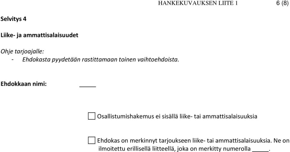 Ehdokkaan nimi: Osallistumishakemus ei sisällä liike tai ammattisalaisuuksia Ehdokas on