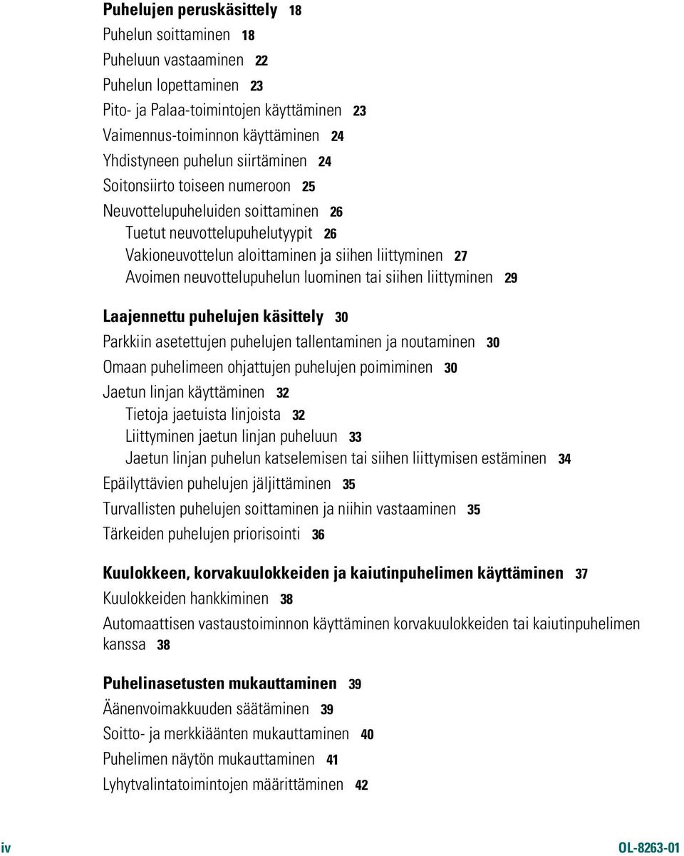 luominen tai siihen liittyminen 29 Laajennettu puhelujen käsittely 30 Parkkiin asetettujen puhelujen tallentaminen ja noutaminen 30 Omaan puhelimeen ohjattujen puhelujen poimiminen 30 Jaetun linjan