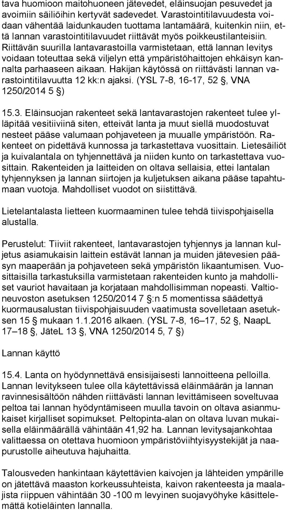 Riit tä vän suurilla lantavarastoilla varmistetaan, että lannan levitys voi daan toteuttaa sekä viljelyn että ympäristöhaittojen ehkäisyn kannal ta parhaaseen aikaan.