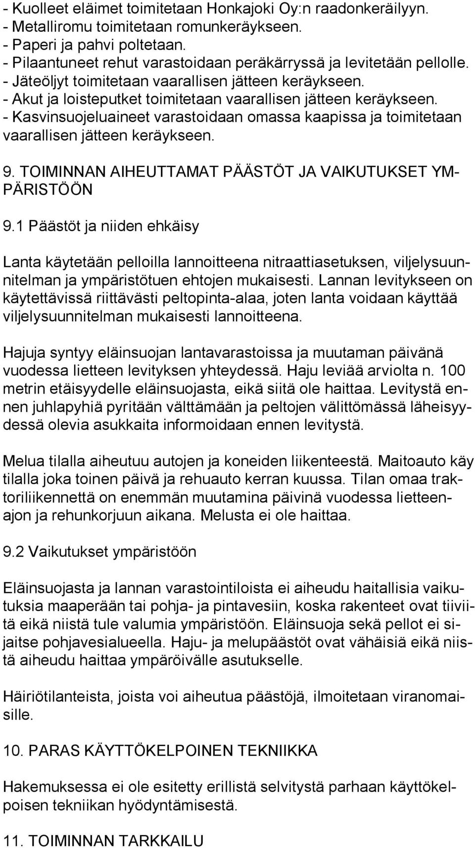 - Kasvinsuojeluaineet varastoidaan omassa kaapissa ja toimitetaan vaa ral li sen jätteen keräykseen. 9. TOIMINNAN AIHEUTTAMAT PÄÄSTÖT JA VAIKUTUKSET YM- PÄ RIS TÖÖN 9.