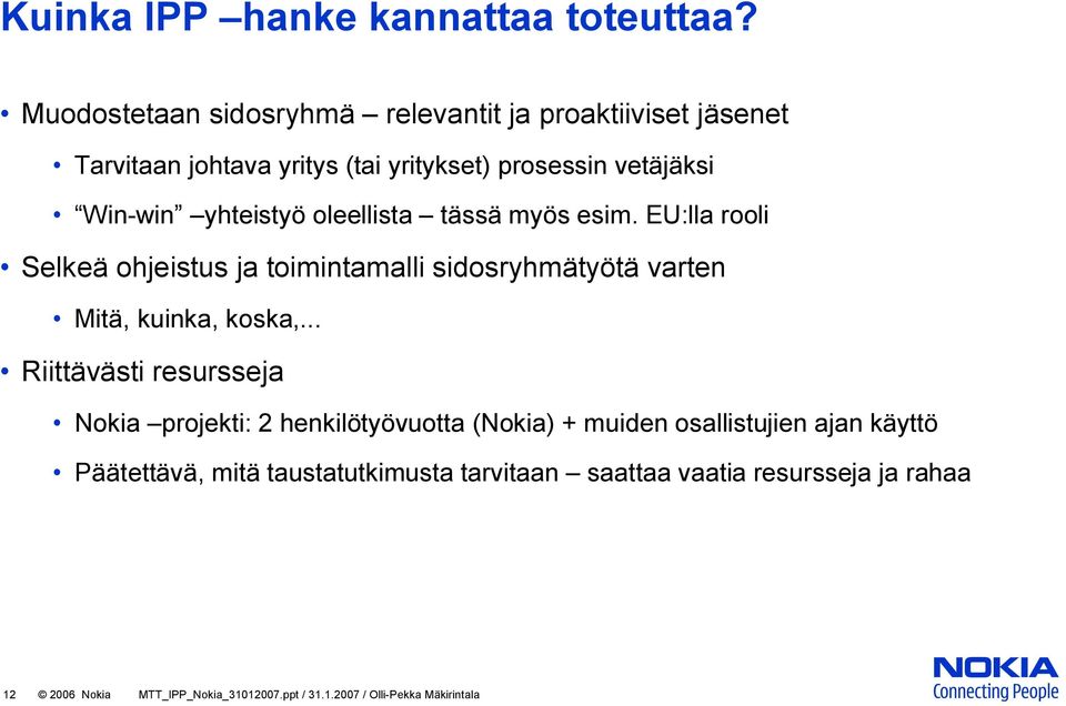 oleellista tässä myös esim. EU:lla rooli Selkeä ohjeistus ja toimintamalli sidosryhmätyötä varten Mitä, kuinka, koska,.