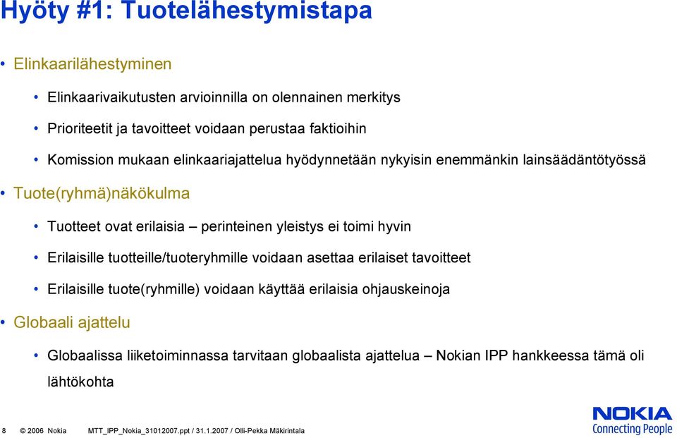 hyvin Erilaisille tuotteille/tuoteryhmille voidaan asettaa erilaiset tavoitteet Erilaisille tuote(ryhmille) voidaan käyttää erilaisia ohjauskeinoja Globaali ajattelu