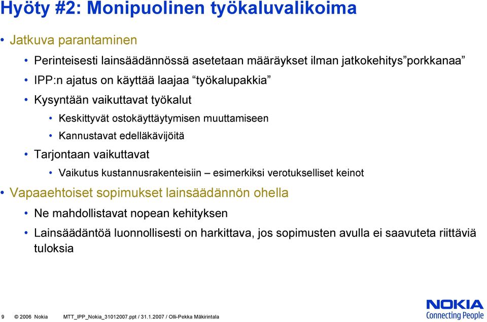 Vaikutus kustannusrakenteisiin esimerkiksi verotukselliset keinot Vapaaehtoiset sopimukset lainsäädännön ohella Ne mahdollistavat nopean kehityksen