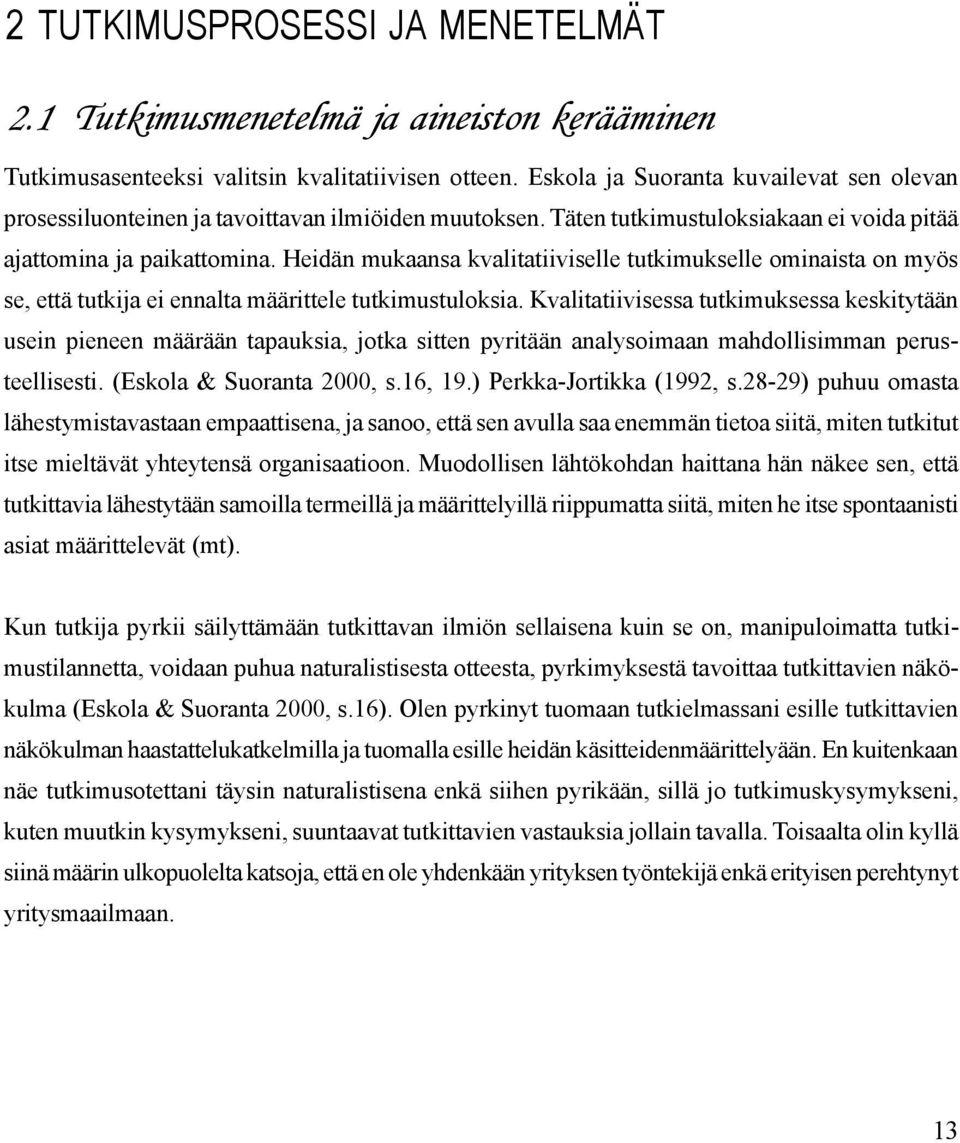 Heidän mukaansa kvalitatiiviselle tutkimukselle ominaista on myös se, että tutkija ei ennalta määrittele tutkimustuloksia.