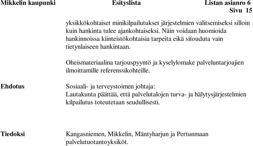 Oheismateriaalina tarjouspyyntö ja kyselylomake palveluntarjoajien ilmoittamille referenssikohteille.