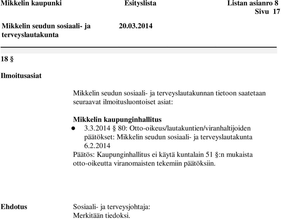 3.2014 80: Otto-oikeus/lautakuntien/viranhaltijoiden päätökset: 6.2.2014 Päätös: Kaupunginhallitus ei