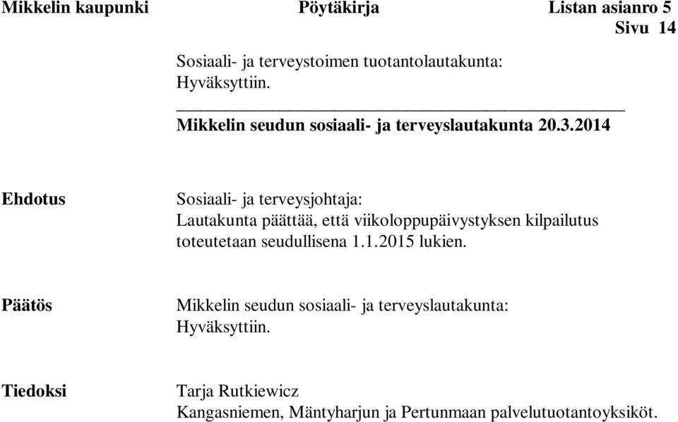 2014 Ehdotus Sosiaali- ja terveysjohtaja: Lautakunta päättää, että viikoloppupäivystyksen kilpailutus toteutetaan