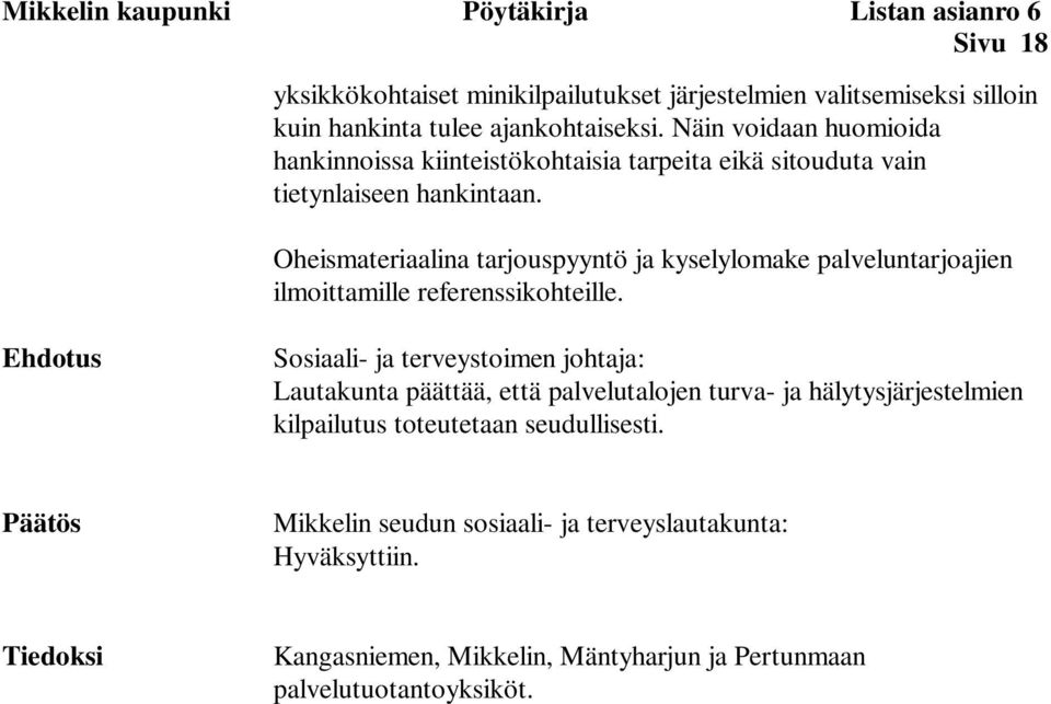 Oheismateriaalina tarjouspyyntö ja kyselylomake palveluntarjoajien ilmoittamille referenssikohteille.