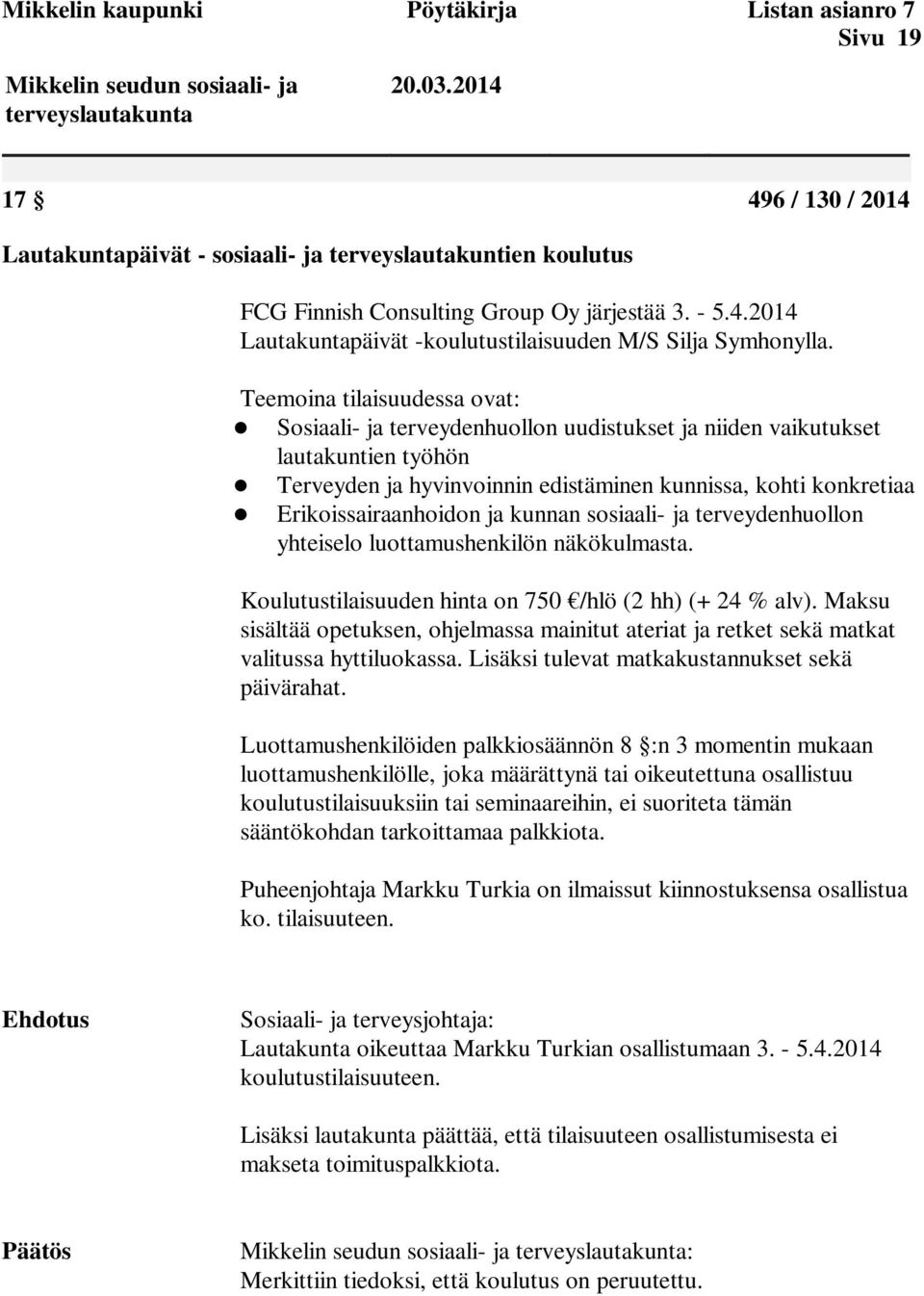 Teemoina tilaisuudessa ovat: Sosiaali- ja terveydenhuollon uudistukset ja niiden vaikutukset lautakuntien työhön Terveyden ja hyvinvoinnin edistäminen kunnissa, kohti konkretiaa Erikoissairaanhoidon