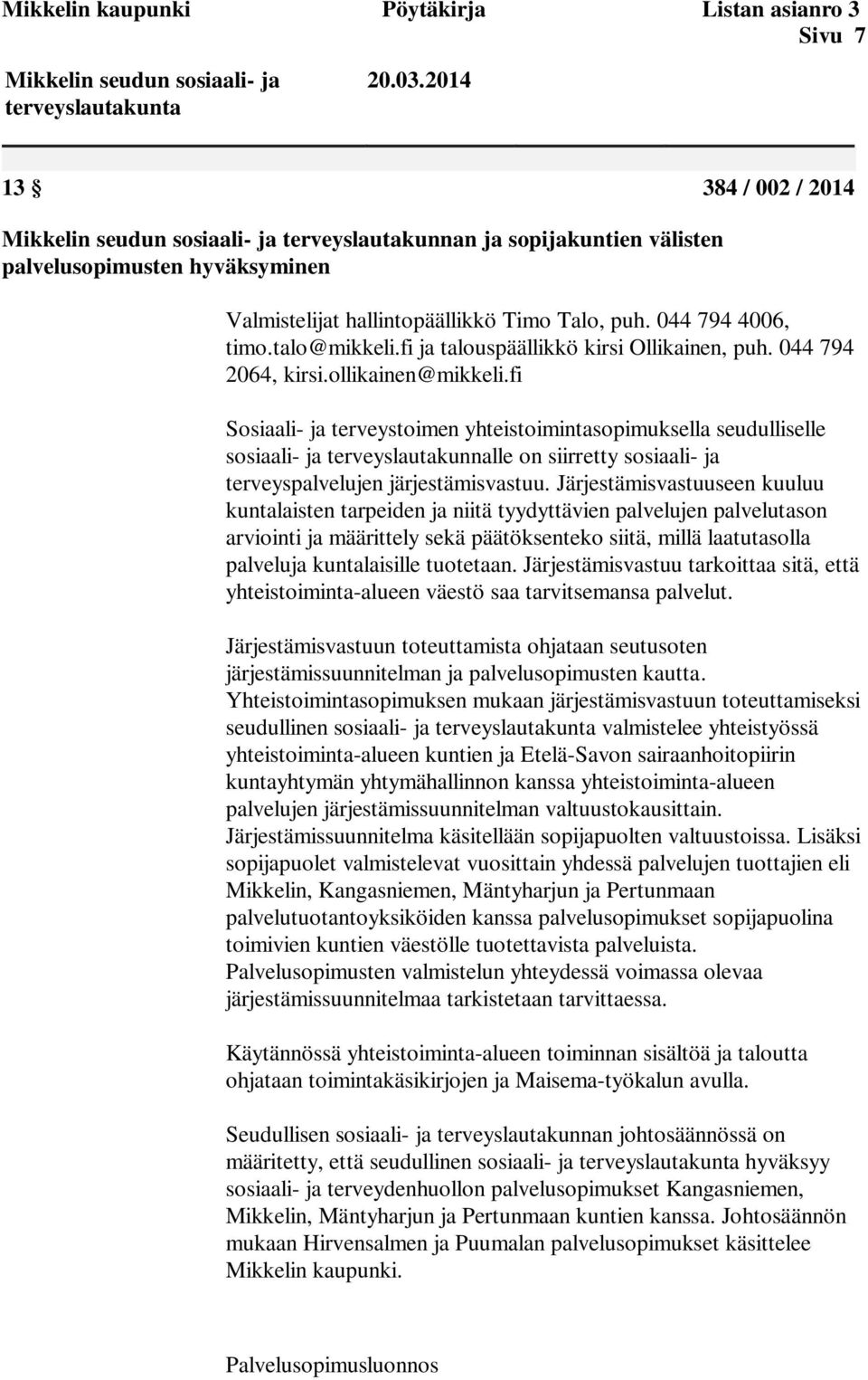 talo@mikkeli.fi ja talouspäällikkö kirsi Ollikainen, puh. 044 794 2064, kirsi.ollikainen@mikkeli.