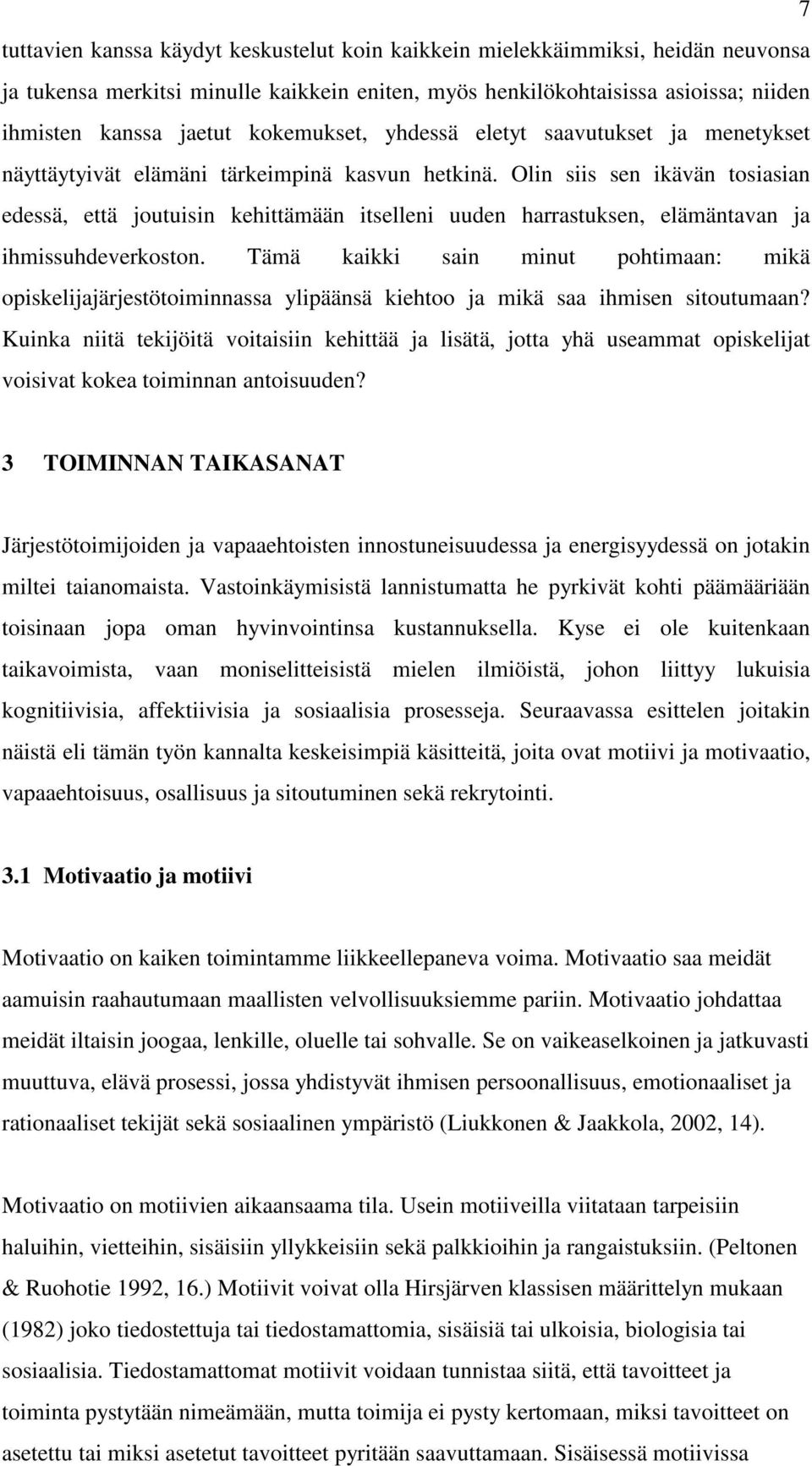 Olin siis sen ikävän tosiasian edessä, että joutuisin kehittämään itselleni uuden harrastuksen, elämäntavan ja ihmissuhdeverkoston.