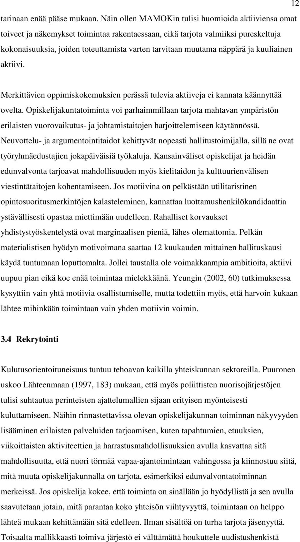 näppärä ja kuuliainen aktiivi. Merkittävien oppimiskokemuksien perässä tulevia aktiiveja ei kannata käännyttää ovelta.