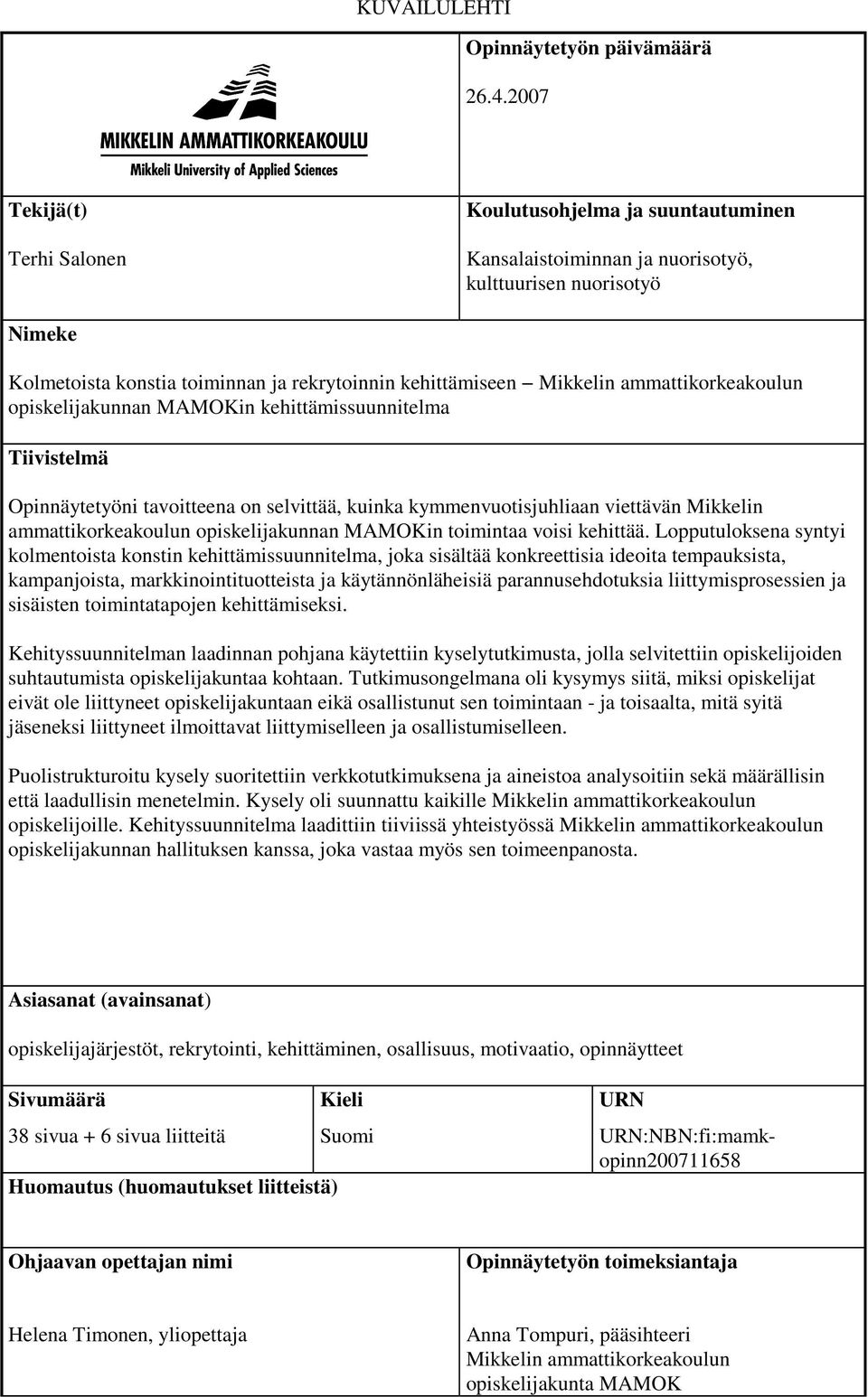 ammattikorkeakoulun opiskelijakunnan MAMOKin kehittämissuunnitelma Tiivistelmä Opinnäytetyöni tavoitteena on selvittää, kuinka kymmenvuotisjuhliaan viettävän Mikkelin ammattikorkeakoulun