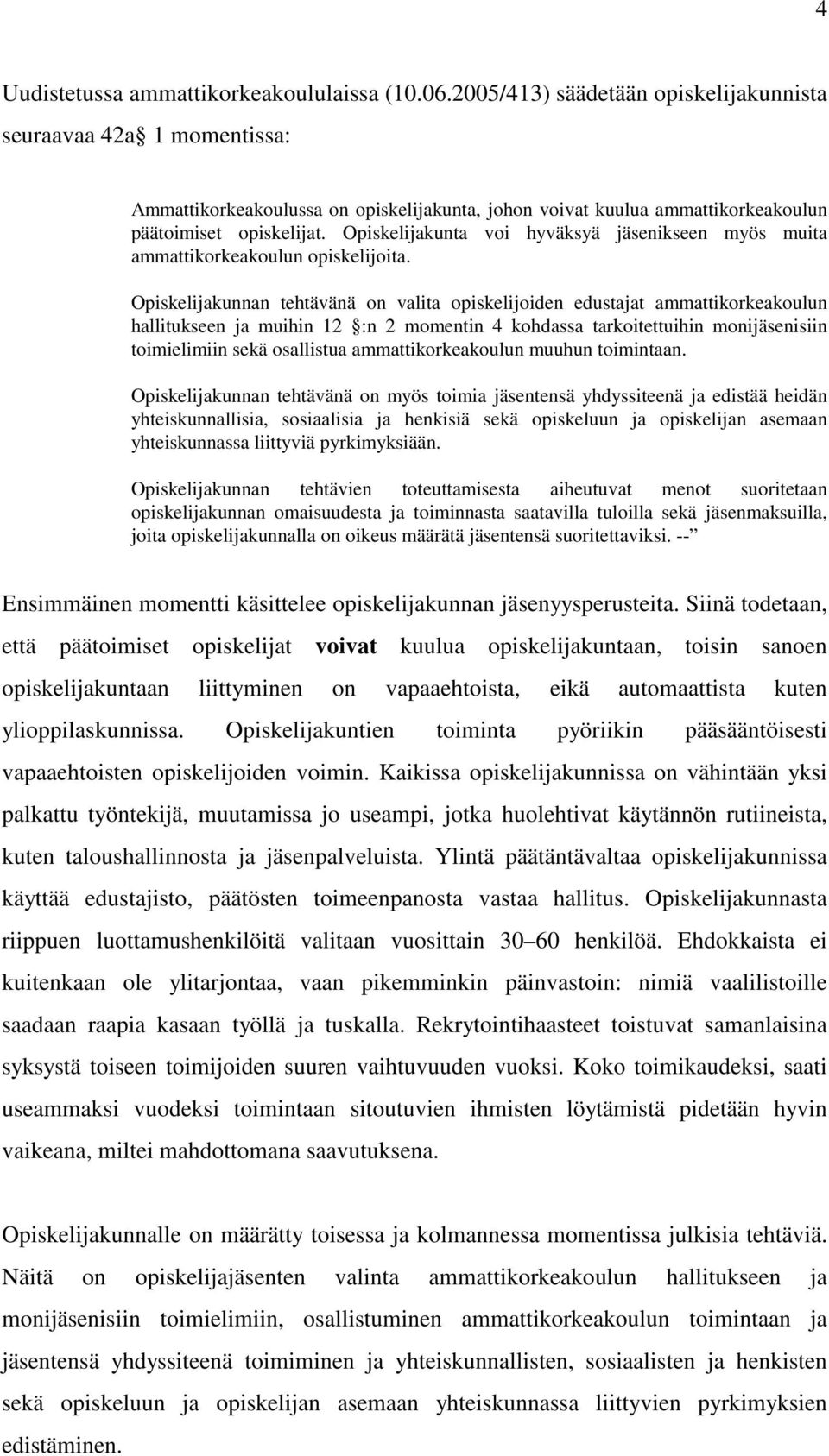 Opiskelijakunta voi hyväksyä jäsenikseen myös muita ammattikorkeakoulun opiskelijoita.