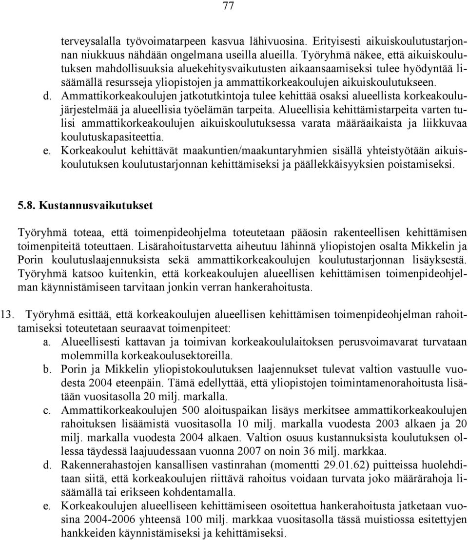 Ammattikorkeakoulujen jatkotutkintoja tulee kehittää osaksi alueellista korkeakoulujärjestelmää ja alueellisia työelämän tarpeita.