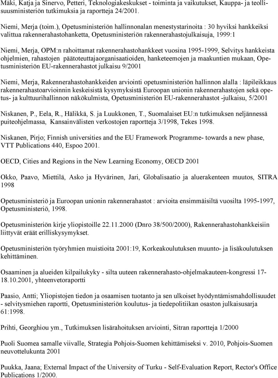 rakennerahastohankkeet vuosina 1995-1999, Selvitys hankkeista ohjelmien, rahastojen päätoteuttajaorganisaatioiden, hanketeemojen ja maakuntien mukaan, Opetusministeriön EU-rakennerahastot julkaisu