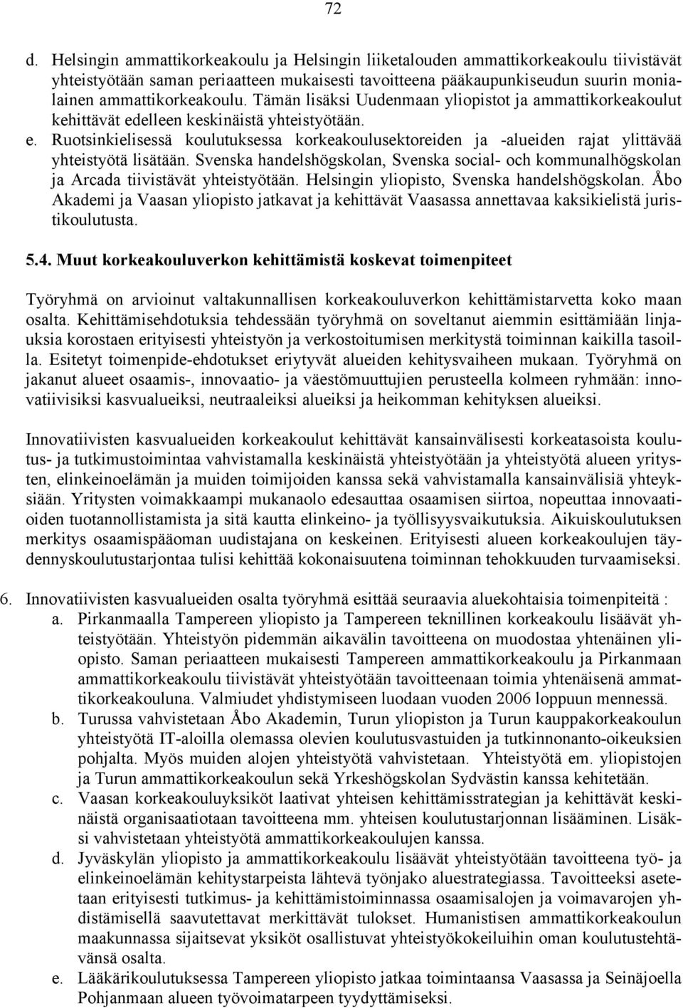 Svenska handelshögskolan, Svenska social- och kommunalhögskolan ja Arcada tiivistävät yhteistyötään. Helsingin yliopisto, Svenska handelshögskolan.