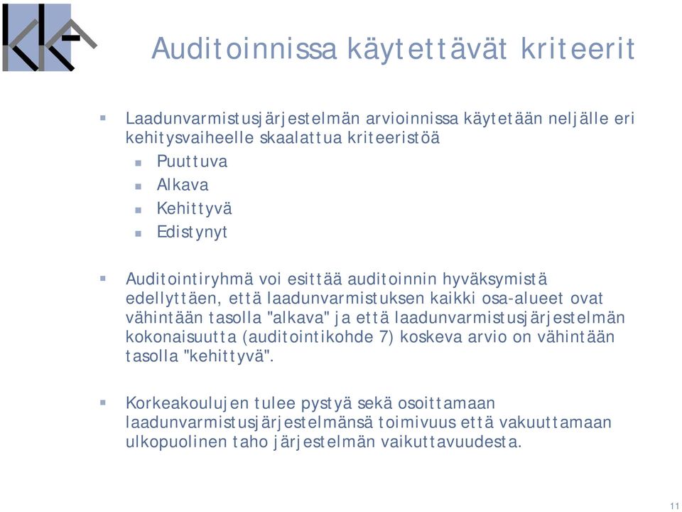 ovat vähintään tasolla "alkava" ja että laadunvarmistusjärjestelmän kokonaisuutta (auditointikohde 7) koskeva arvio on vähintään tasolla