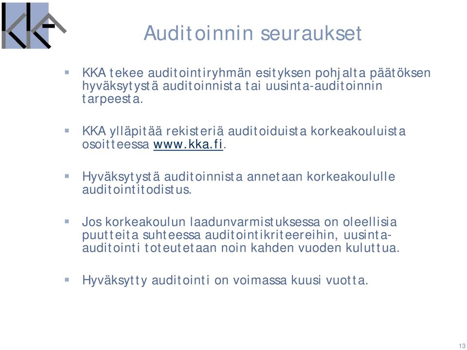 Hyväksytystä auditoinnista annetaan korkeakoululle auditointitodistus.