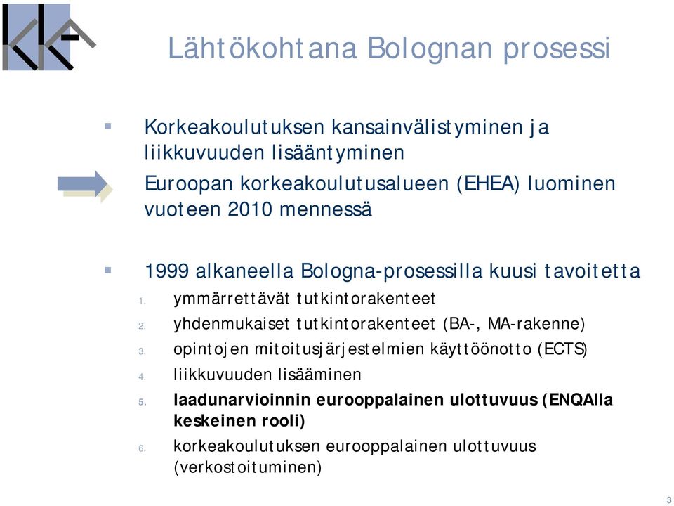 yhdenmukaiset tutkintorakenteet (BA-, MA-rakenne) 3. opintojen mitoitusjärjestelmien käyttöönotto (ECTS) 4.