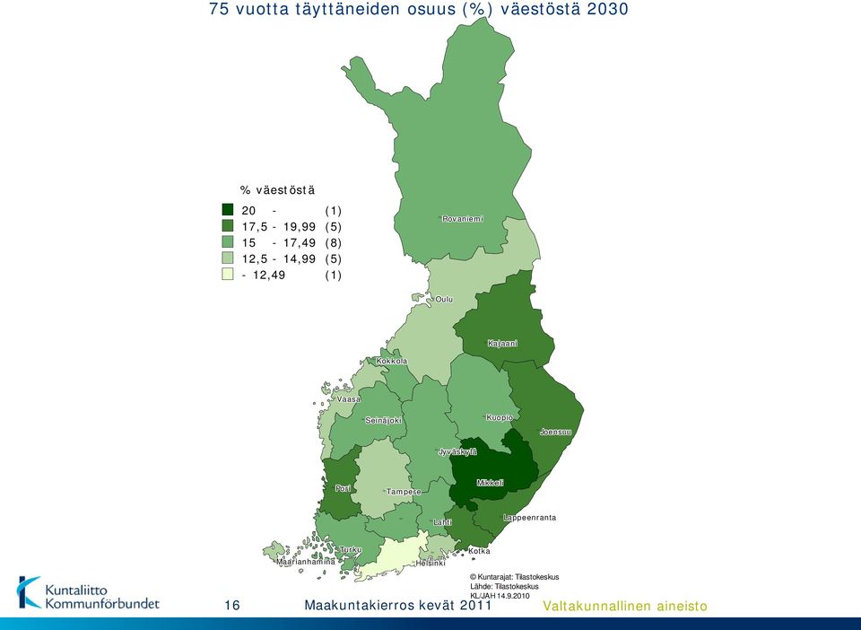 Kuopio Joensuu Jyväskylä Pori Tampere Mikkeli Lahti Lappeenranta Turku Maarianhamina