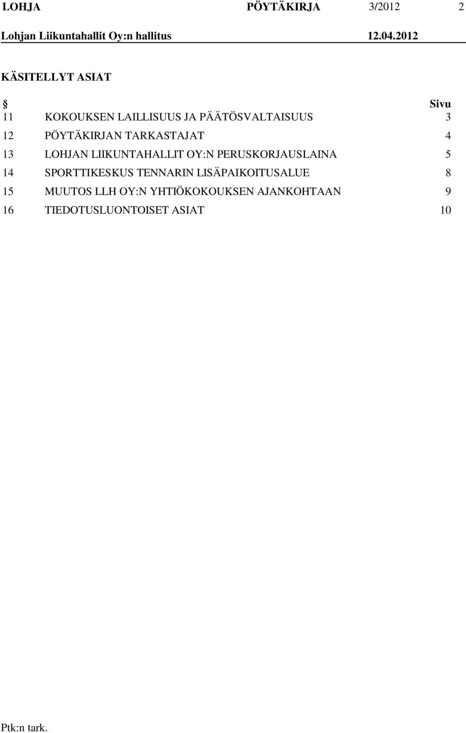 PÖYTÄKIRJAN TARKASTAJAT 4 13 LOHJAN LIIKUNTAHALLIT OY:N PERUSKORJAUSLAINA 5 14
