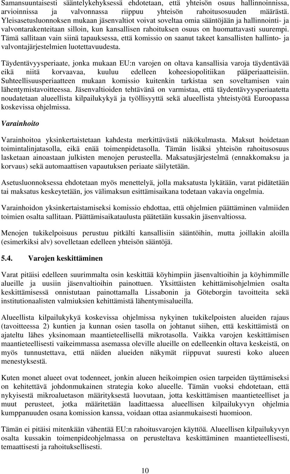 Tämä sallitaan vain siinä tapauksessa, että komissio on saanut takeet kansallisten hallinto- ja valvontajärjestelmien luotettavuudesta.