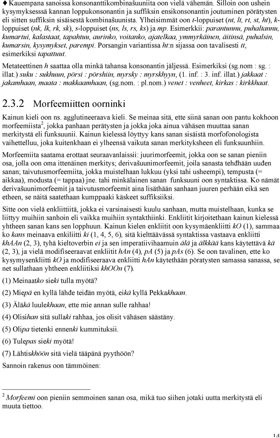 Ylheisimmät oon t-loppuiset (nt, lt, rt, st, ht), k- loppuiset (nk, lk, rk, sk), s-loppuiset (ns, ls, rs, ks) ja mp.