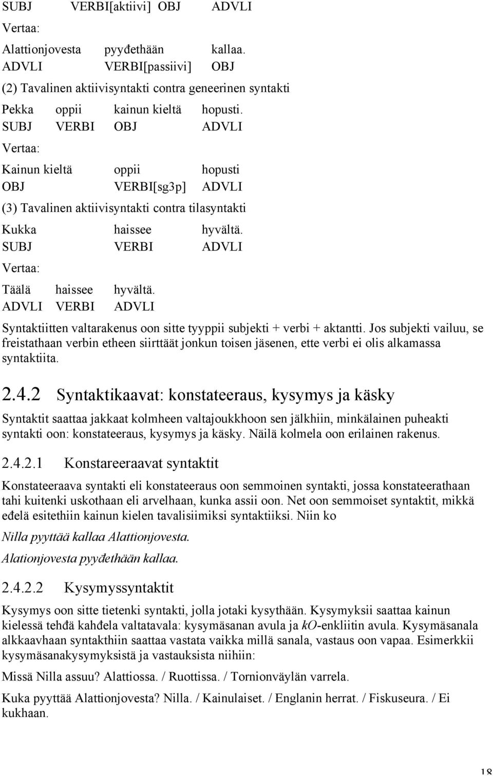 ADVLI VERBI ADVLI Syntaktiitten valtarakenus oon sitte tyyppii subjekti + verbi + aktantti.