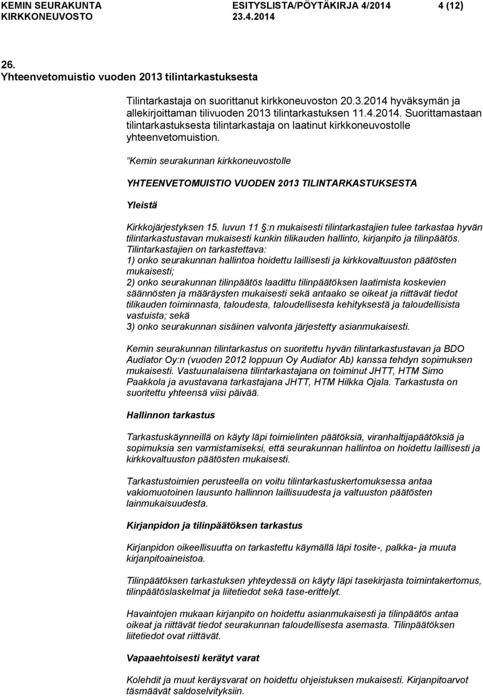 Kemin seurakunnan kirkkoneuvostolle YHTEENVETOMUISTIO VUODEN 2013 TILINTARKASTUKSESTA Yleistä Kirkkojärjestyksen 15.