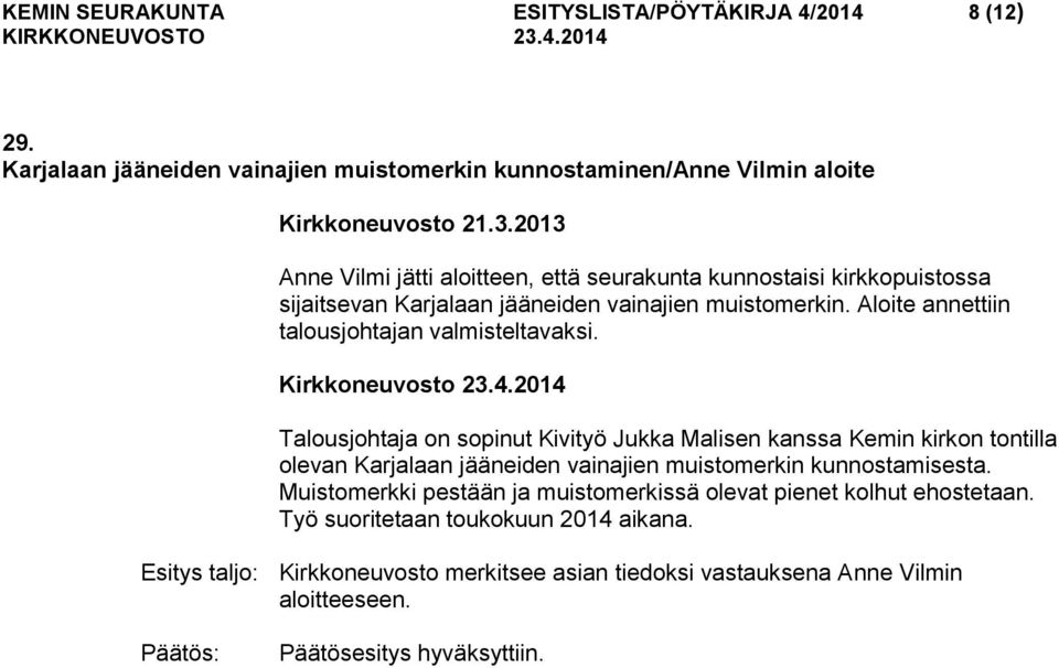 Aloite annettiin talousjohtajan valmisteltavaksi. Kirkkoneuvosto 23.4.