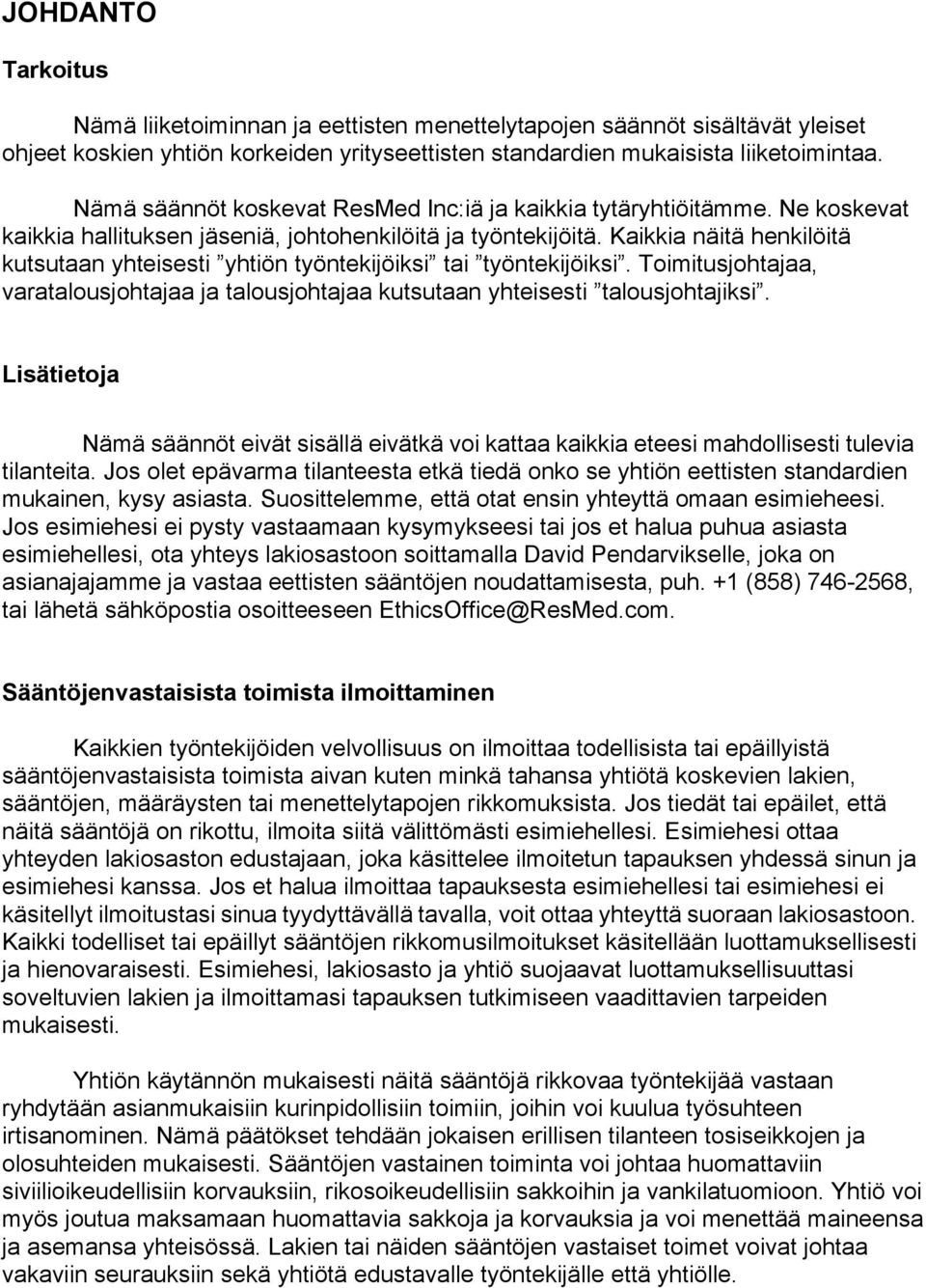 Kaikkia näitä henkilöitä kutsutaan yhteisesti yhtiön työntekijöiksi tai työntekijöiksi. Toimitusjohtajaa, varatalousjohtajaa ja talousjohtajaa kutsutaan yhteisesti talousjohtajiksi.