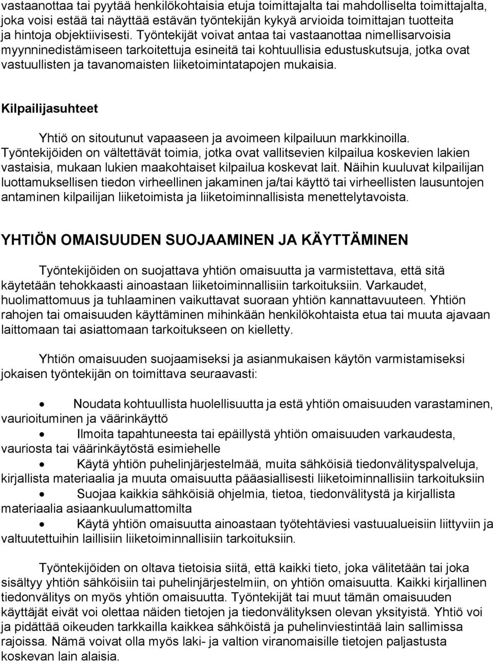 Työntekijät voivat antaa tai vastaanottaa nimellisarvoisia myynninedistämiseen tarkoitettuja esineitä tai kohtuullisia edustuskutsuja, jotka ovat vastuullisten ja tavanomaisten liiketoimintatapojen