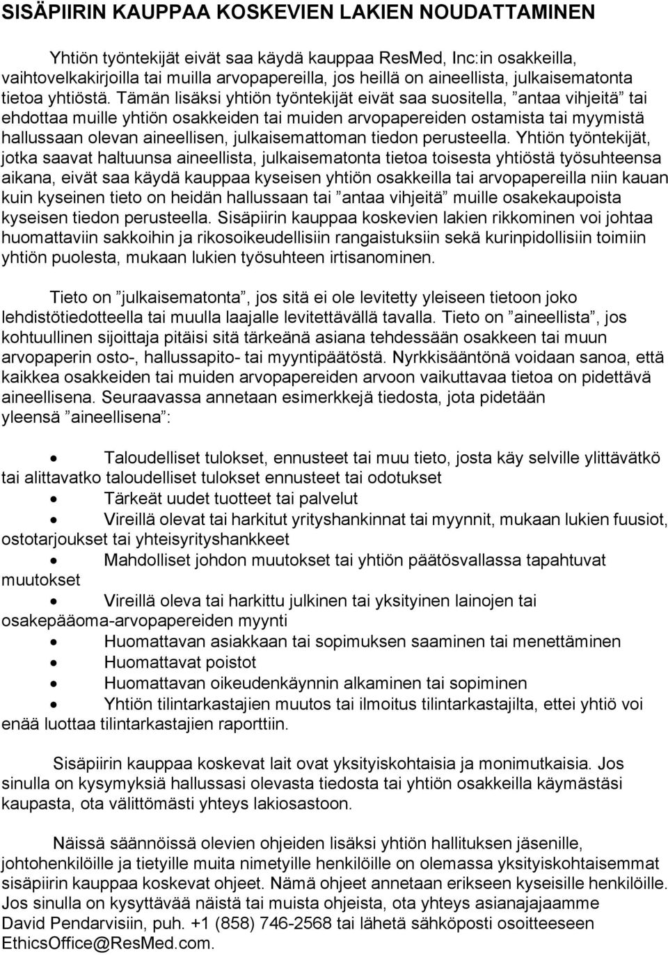 Tämän lisäksi yhtiön työntekijät eivät saa suositella, antaa vihjeitä tai ehdottaa muille yhtiön osakkeiden tai muiden arvopapereiden ostamista tai myymistä hallussaan olevan aineellisen,