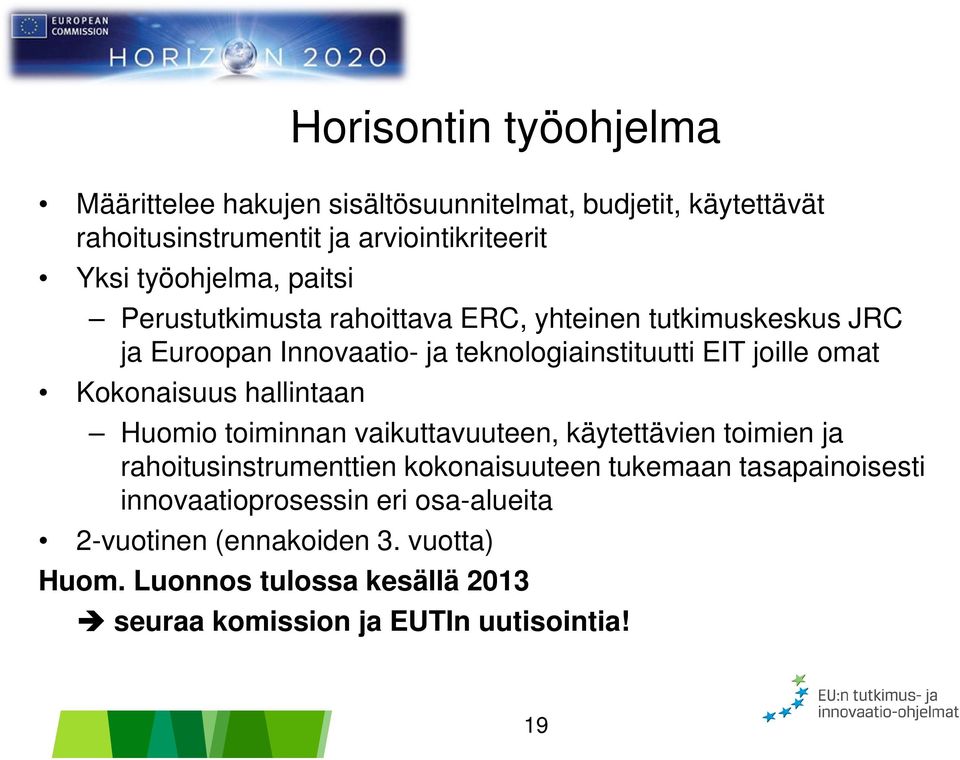 omat Kokonaisuus hallintaan Huomio toiminnan vaikuttavuuteen, käytettävien toimien ja rahoitusinstrumenttien kokonaisuuteen tukemaan