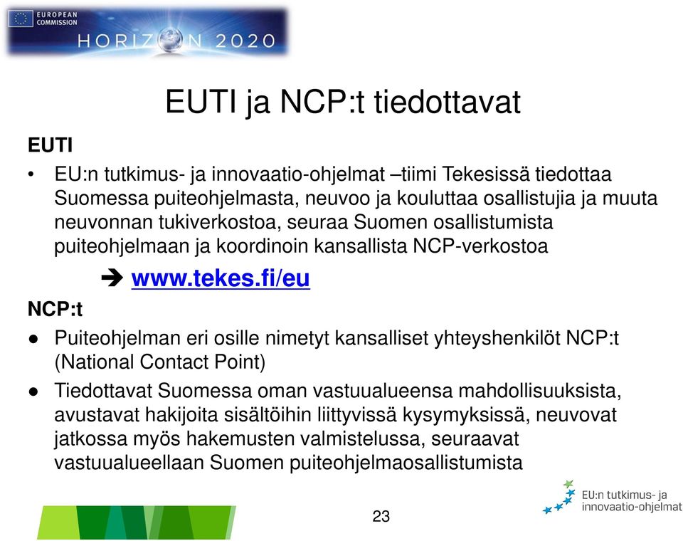 fi/eu Puiteohjelman eri osille nimetyt kansalliset yhteyshenkilöt NCP:t (National Contact Point) Tiedottavat Suomessa oman vastuualueensa