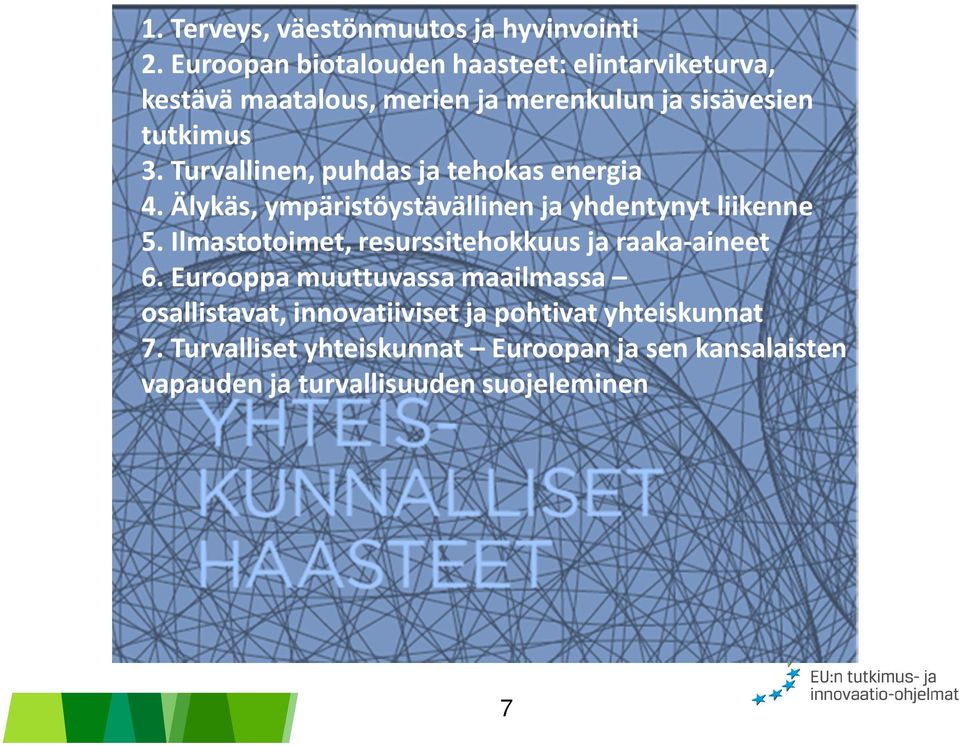 Turvallinen, puhdas ja tehokas energia 4.Älykäs, ympäristöystävällinen ja yhdentynyt liikenne 5.