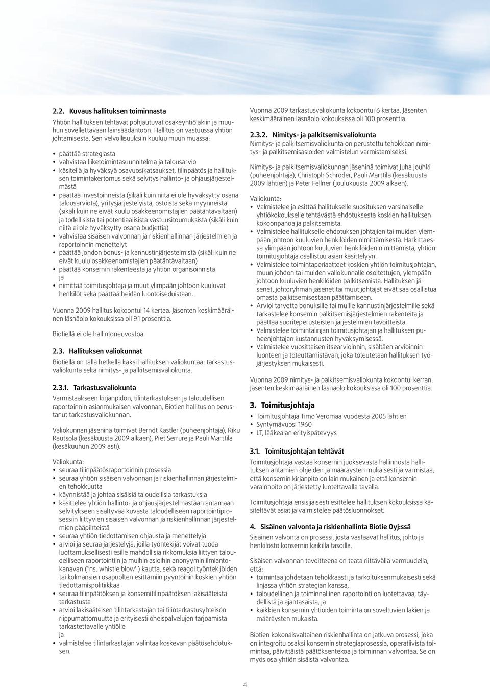 sekä selvitys hallinto- ja ohjausjärjestelmästä päättää investoinneista (sikäli kuin niitä ei ole hyväksytty osana talousarviota), yritysjärjestelyistä, ostoista sekä myynneistä (sikäli kuin ne eivät