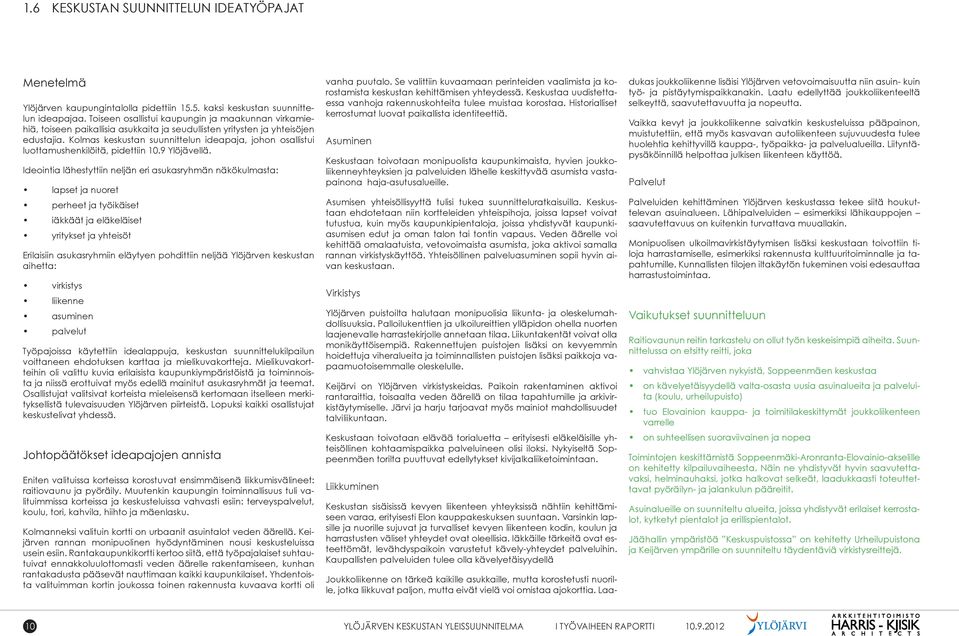 Kolmas keskustan suunnittelun ideapaja, johon osallistui luottamushenkilöitä, pidettiin 10.9 Ylöjävellä.