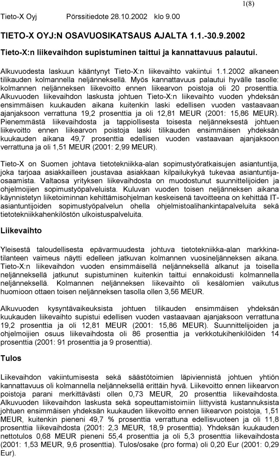 Myös kannattavuus palautui hyvälle tasolle: kolmannen neljänneksen liikevoitto ennen liikearvon poistoja oli 20 prosenttia.