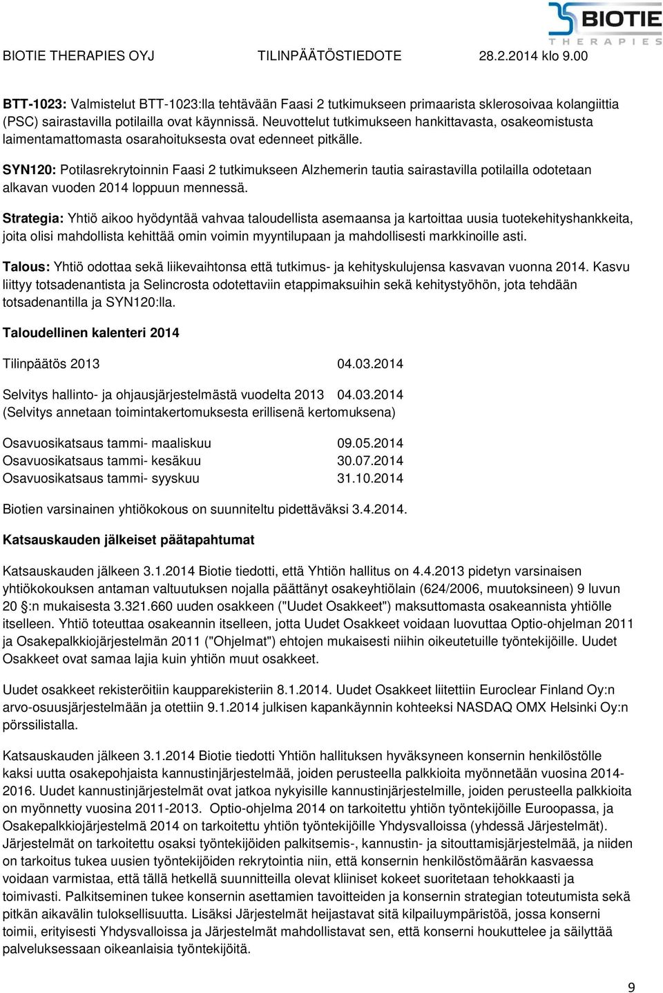 SYN120: Potilasrekrytoinnin Faasi 2 tutkimukseen Alzhemerin tautia sairastavilla potilailla odotetaan alkavan vuoden 2014 loppuun mennessä.