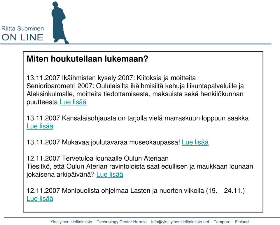 tiedottamisesta, maksuista sekä henkilökunnan puutteesta Lue lisää 13.11.2007 Kansalaisohjausta on tarjolla vielä marraskuun loppuun saakka Lue lisää 13.11.2007 Mukavaa joulutavaraa museokaupassa!