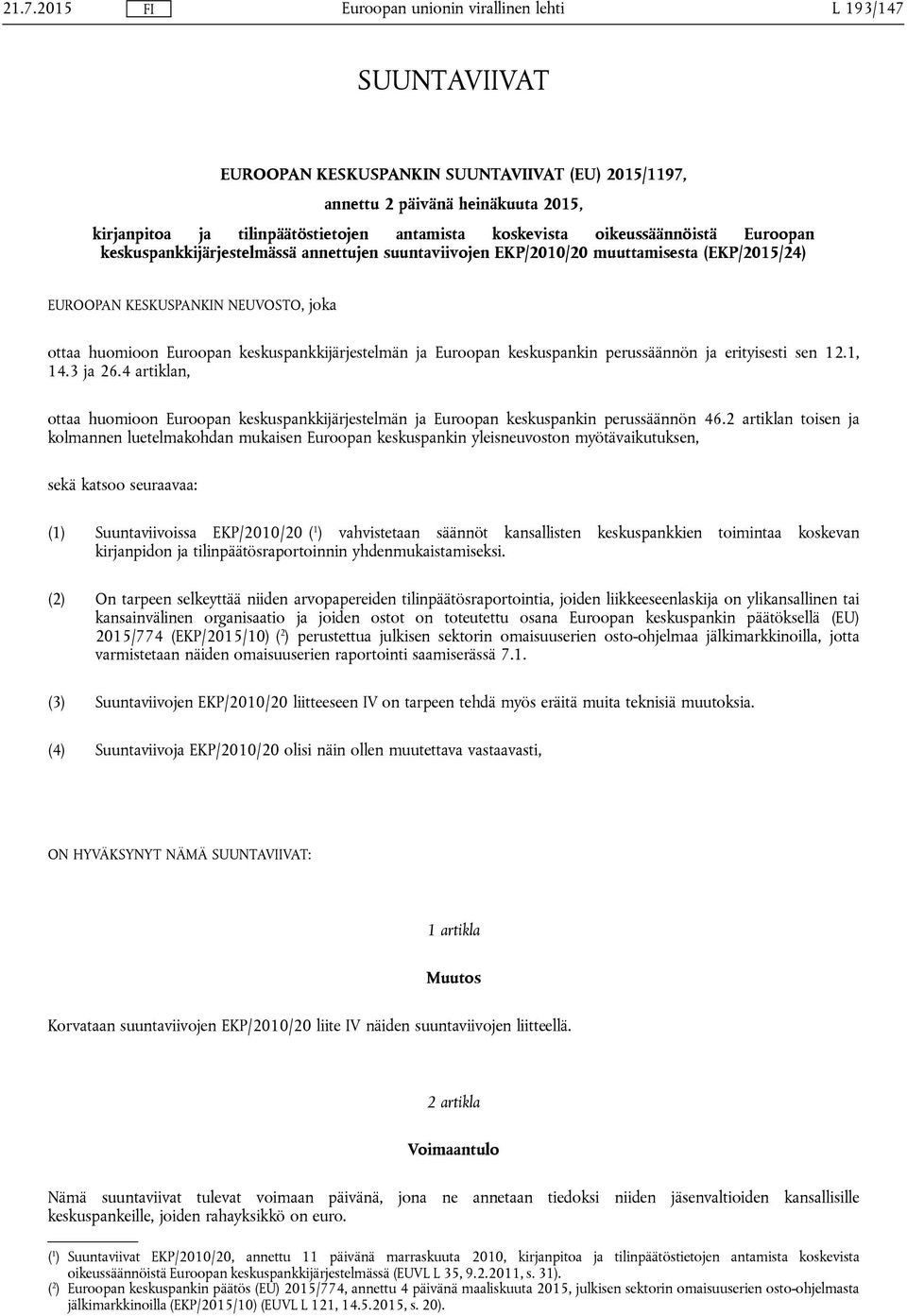 keskuspankin perussäännön ja erityisesti sen 12.1, 14.3 ja 26.4 artiklan, ottaa huomioon Euroopan keskuspankkijärjestelmän ja Euroopan keskuspankin perussäännön 46.