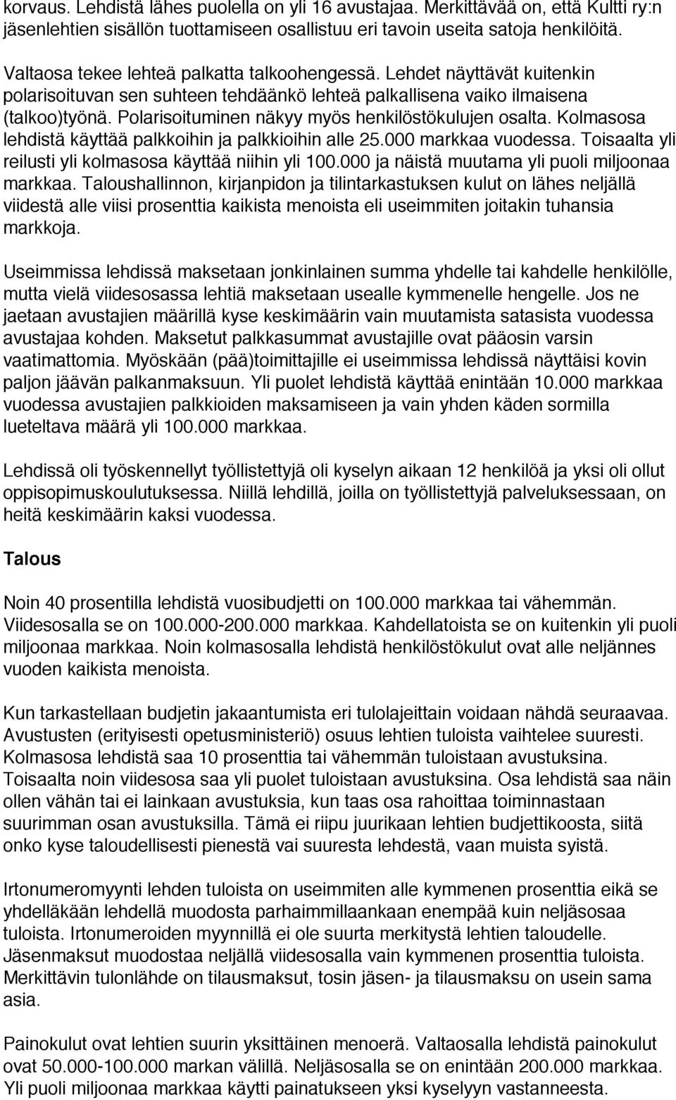 Polarisoituminen näkyy myös henkilöstökulujen osalta. Kolmasosa lehdistä käyttää palkkoihin ja palkkioihin alle 25.000 markkaa vuodessa. Toisaalta yli reilusti yli kolmasosa käyttää niihin yli 100.