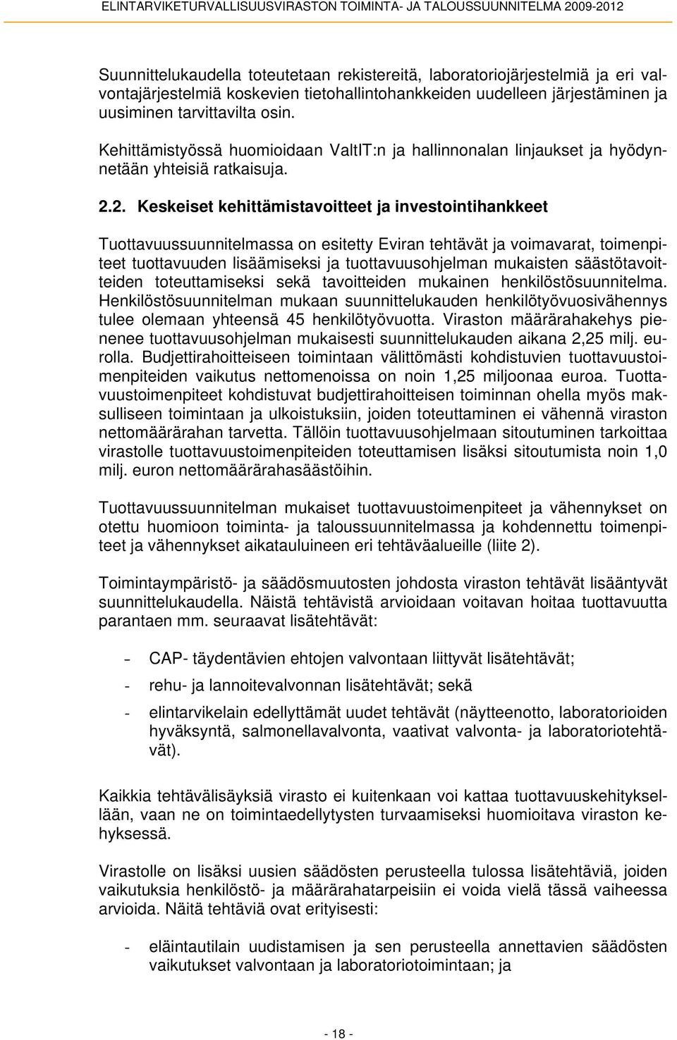 2. Keskeiset kehittämistavoitteet ja investointihankkeet Tuottavuussuunnitelmassa on esitetty Eviran tehtävät ja voimavarat, toimenpiteet tuottavuuden lisäämiseksi ja tuottavuusohjelman mukaisten