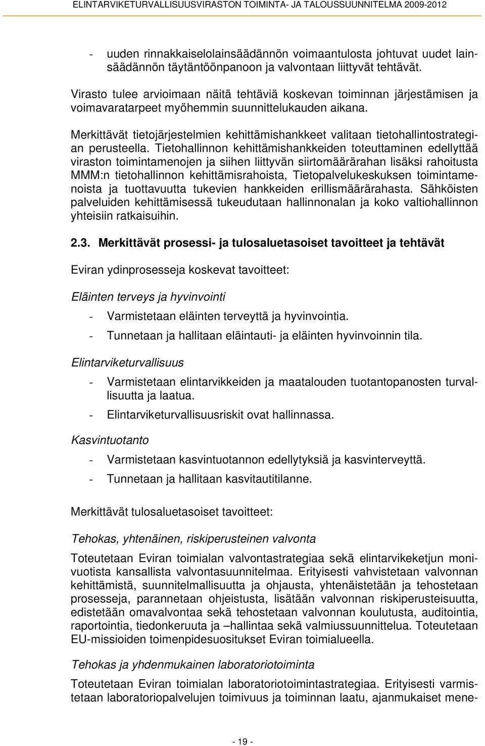 Merkittävät tietojärjestelmien kehittämishankkeet valitaan tietohallintostrategian perusteella.