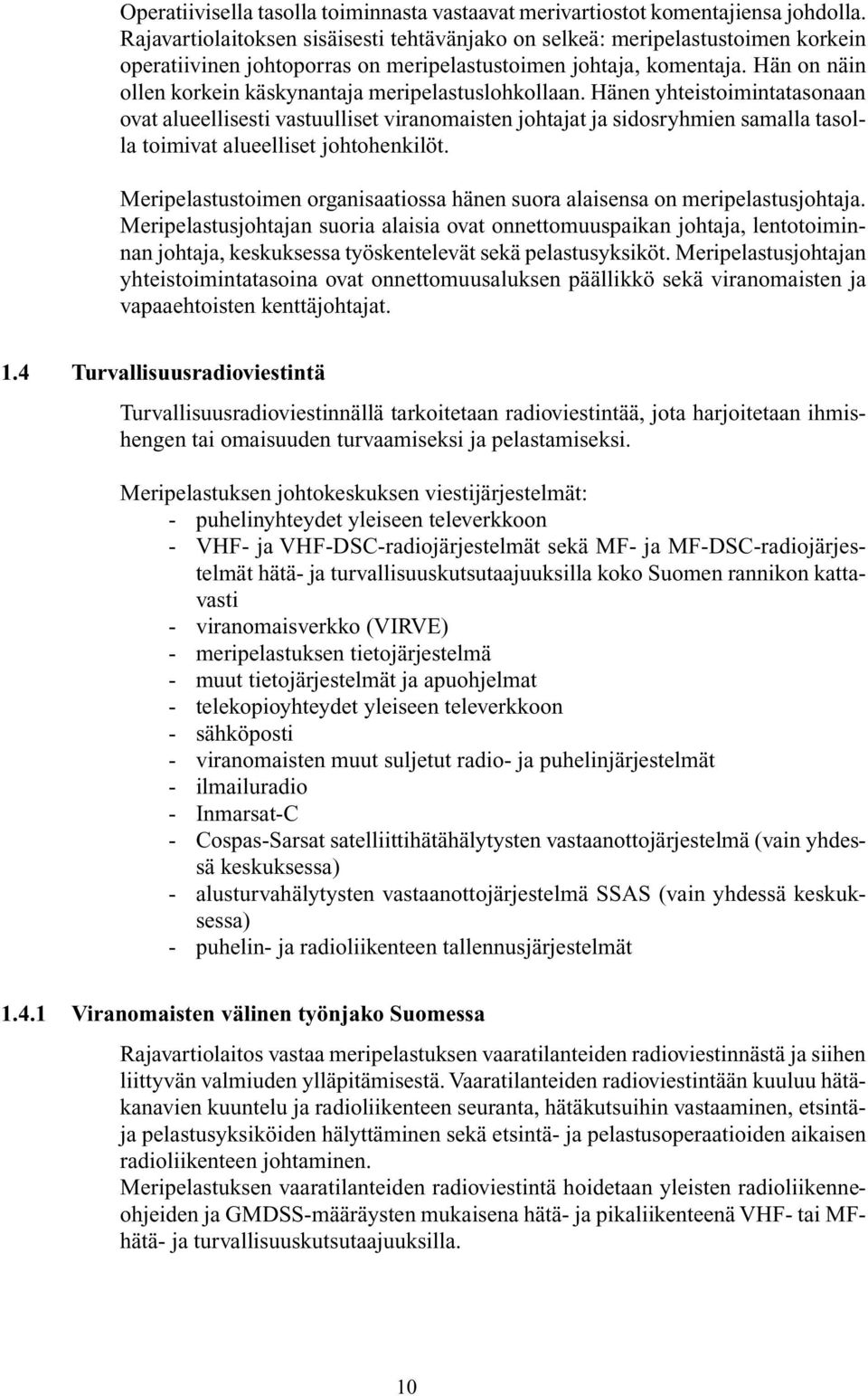 Hän on näin ollen korkein käskynantaja meripelastuslohkollaan.