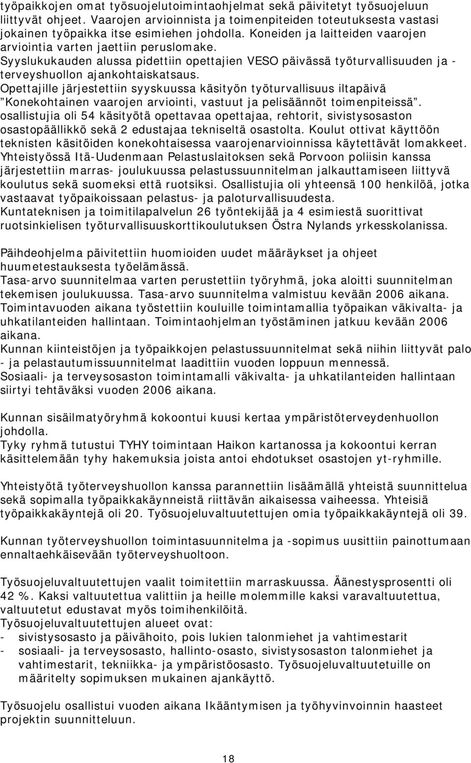 Opettajille järjestettiin syyskuussa käsityön työturvallisuus iltapäivä Konekohtainen vaarojen arviointi, vastuut ja pelisäännöt toimenpiteissä.