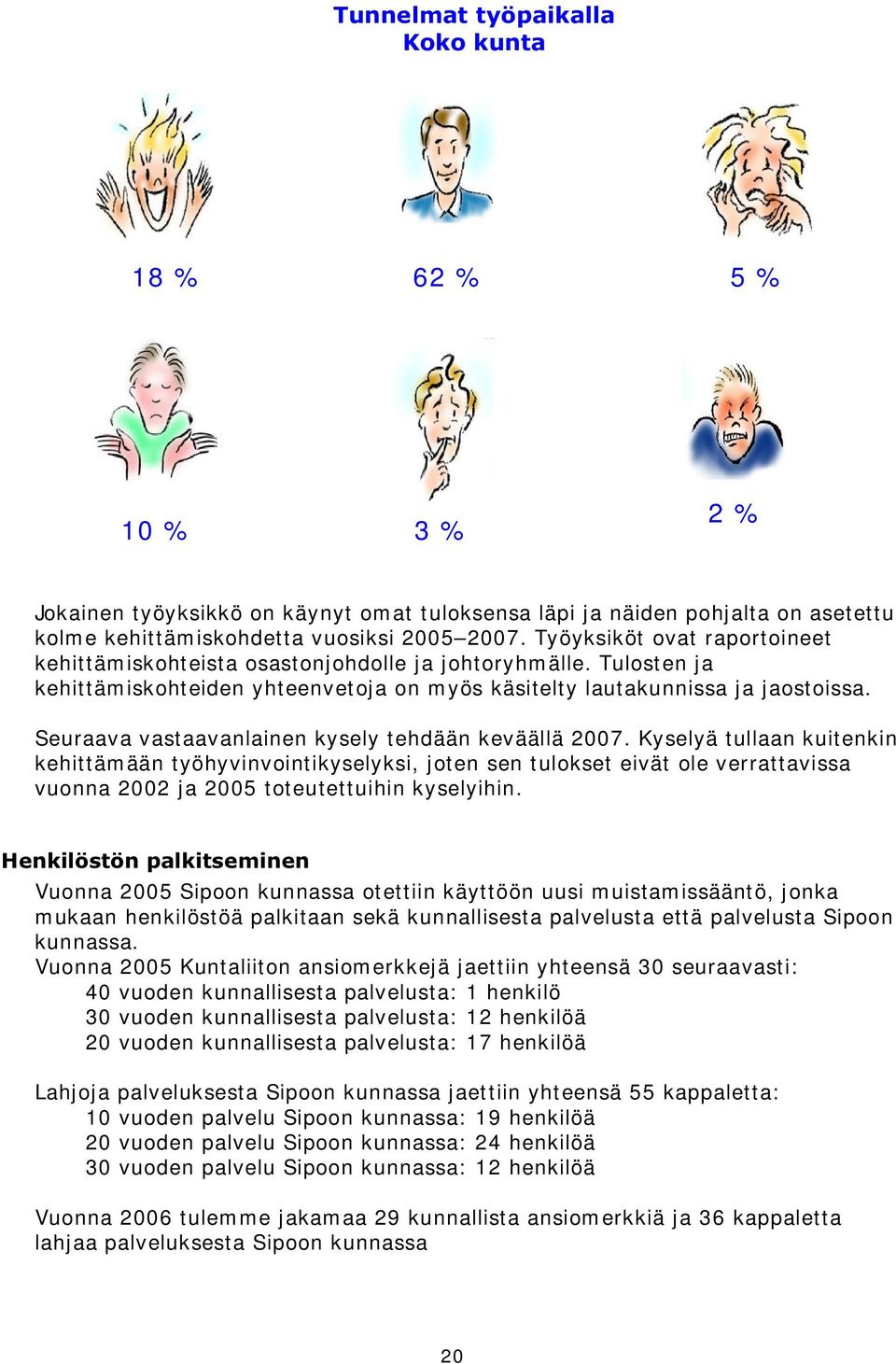 Seuraava vastaavanlainen kysely tehdään keväällä 2007.